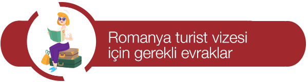romanya turist vizesi için gerekli evraklar